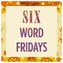 sixwordfridays
